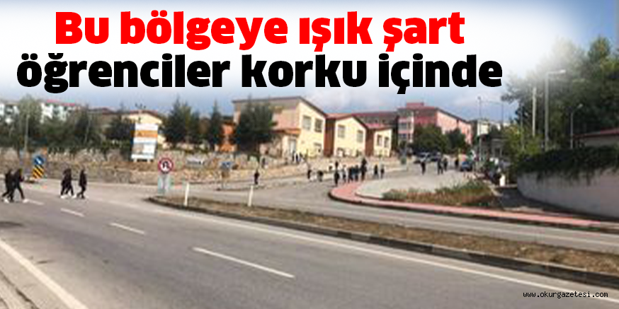 Bu bölgeye ışık şart, öğrenciler korku içinde