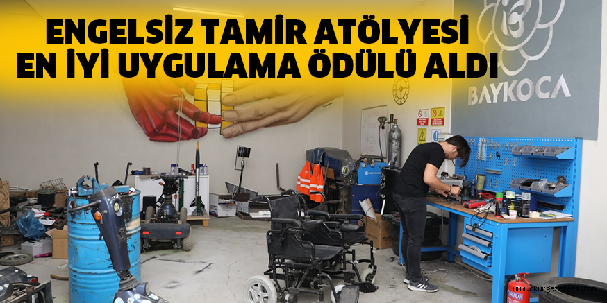 ENGELSİZ TAMİR ATÖLYESİ EN İYİ UYGULAMA ÖDÜLÜ ALDI