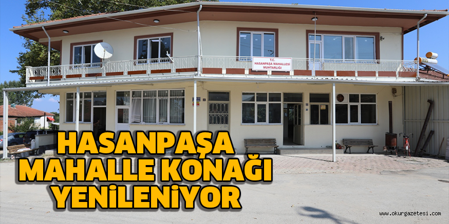 HASANPAŞA MAHALLE KONAĞI YENİLENİYOR