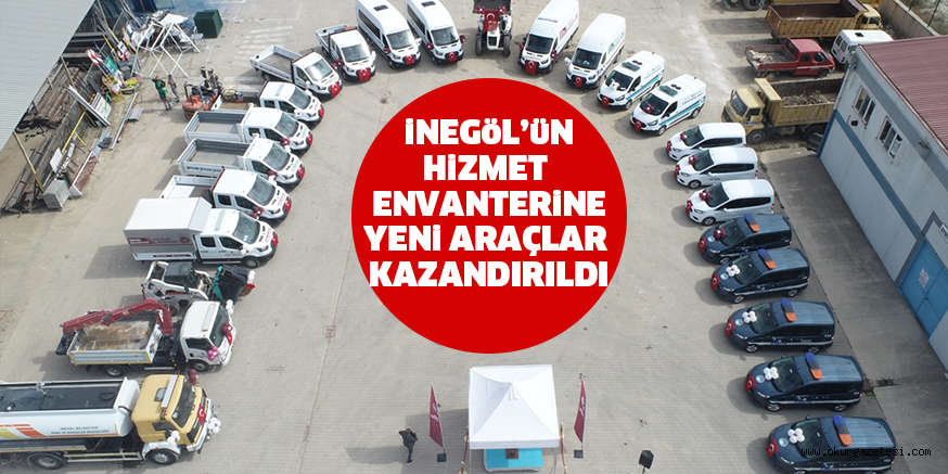 iNEGöL’üN HiZMET ENVANTERiNE YENi ARAÇLAR KAZANDIRILDI