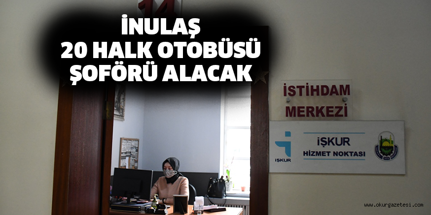 İNULAŞ 20 HALK OTOBÜSÜ ŞOFÖRÜ ALACAK