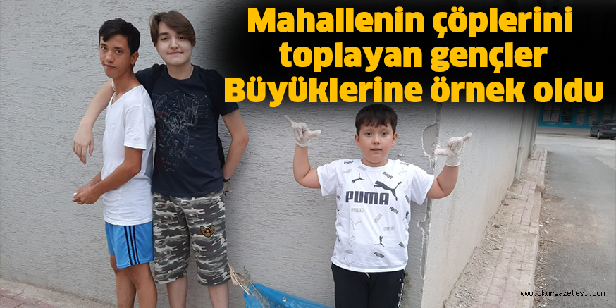 Mahallenin çöplerini toplayan gençler Büyüklerine örnek oldu