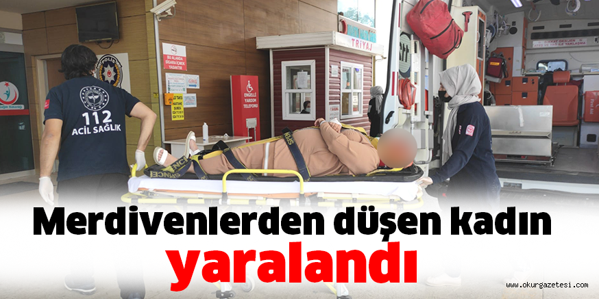 Merdivenlerden düşen kadın yaralandı
