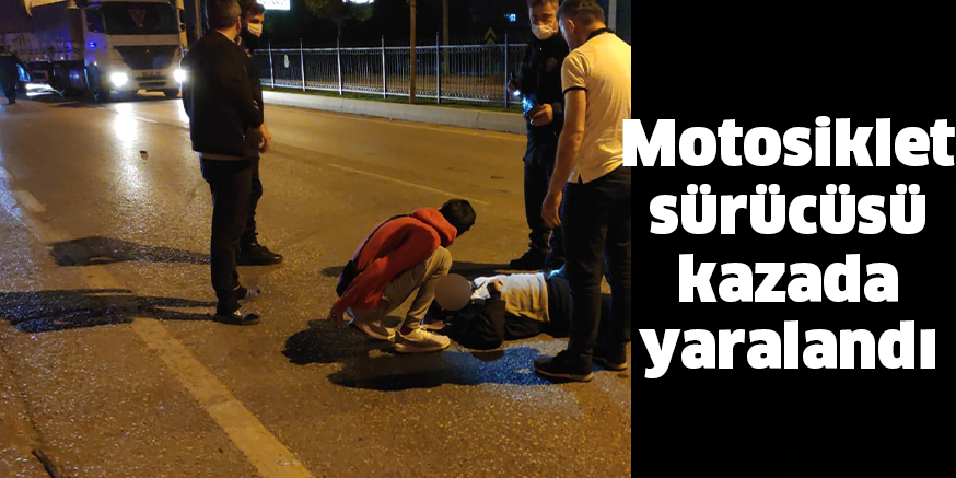 Motosiklet sürücüsü kazada yaralandı