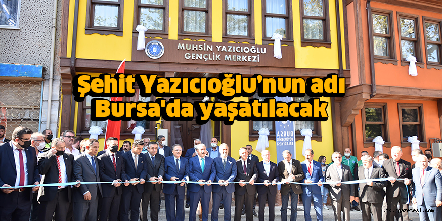 Şehit Yazıcıoğlu’nun adı Bursa’da yaşatılacak