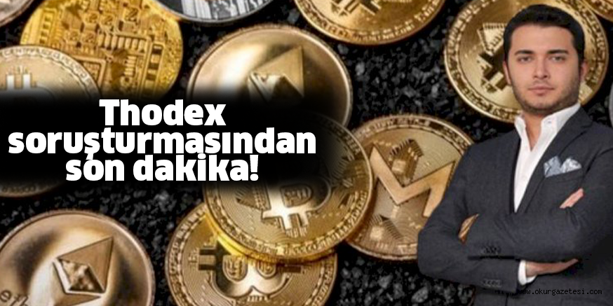 Thodex soruşturmasından son dakika!