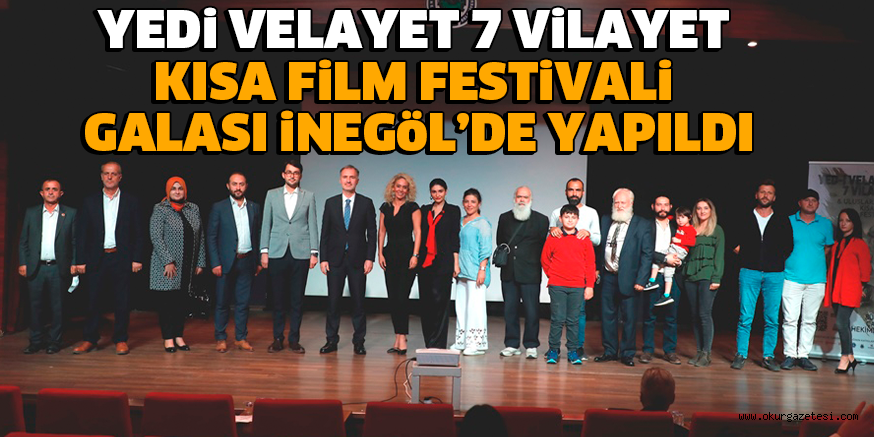 YEDi VELAYET 7 ViLAYET KISA FiLM FESTiVALi GALASI iNEGöL’DE YAPILDI