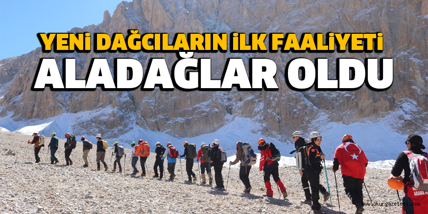 YENi DAĞCILARIN iLK FAALiYETi ALADAĞLAR OLDU
