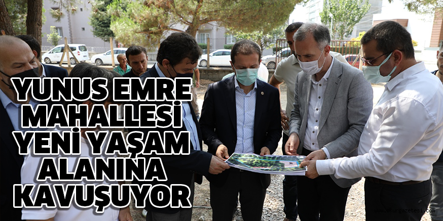 YUNUS EMRE MAHALLESİ YENİ YAŞAM ALANINA KAVUŞUYOR