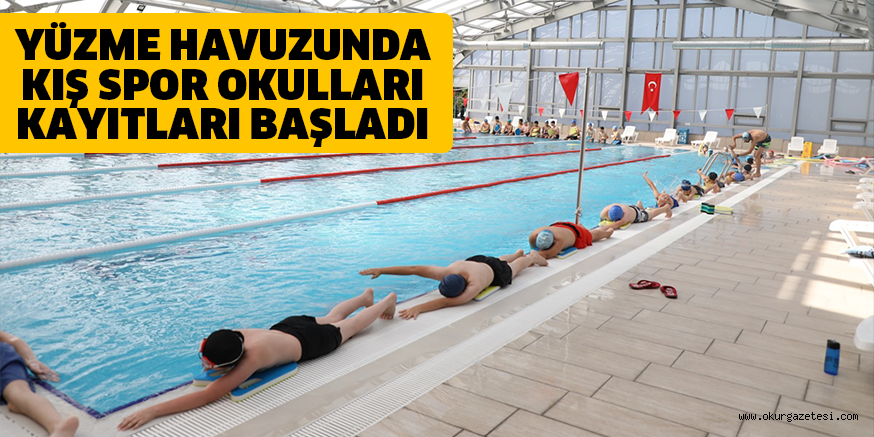 YÜZME HAVUZUNDA KIŞ SPOR OKULLARI KAYITLARI BAŞLADI