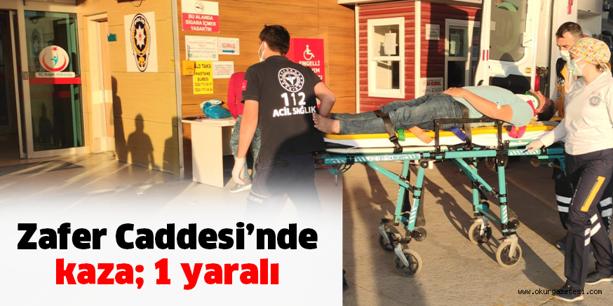 Zafer Caddesi’nde kaza; 1 yaralı