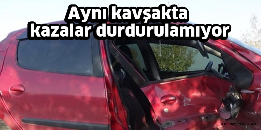 Aynı kavşakta kazalar durdurulamıyor