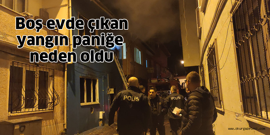 Boş evde çıkan yangın paniğe neden oldu