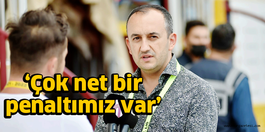 ‘Çok net bir penaltımız var’