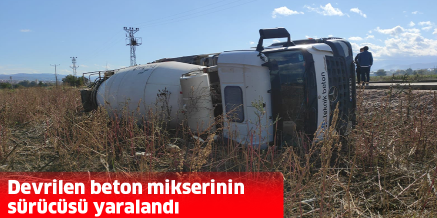 Devrilen beton mikserinin sürücüsü yaralandı