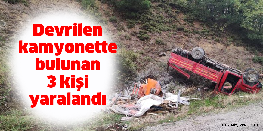 Devrilen kamyonette bulunan 3 kişi yaralandı