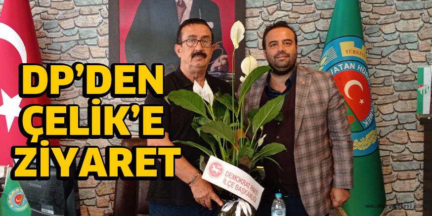DP’DEN ÇELİK’E ZİYARET