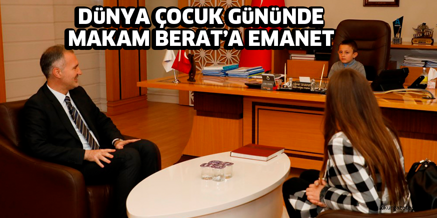 DüNYA ÇOCUK GüNüNDE MAKAM BERAT’A EMANET