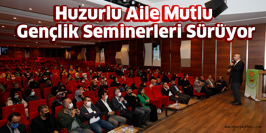 Huzurlu Aile Mutlu Gençlik Seminerleri Sürüyor
