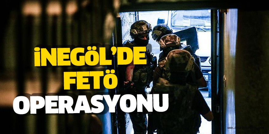 İnegöl’de FETÖ’ operasyonu