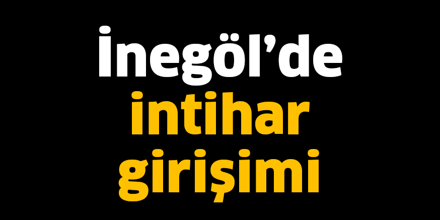 İnegöl’de intihar girişimi