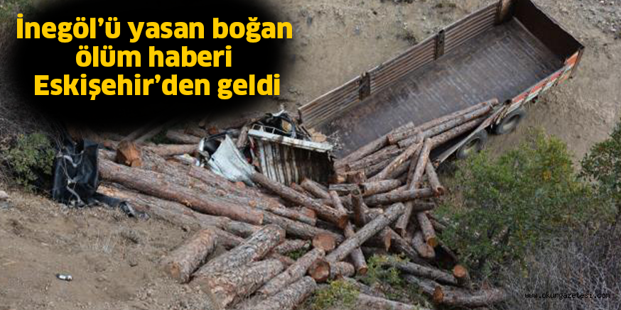 İnegöl’ü yasan boğan ölüm haberi Eskişehir’den geldi