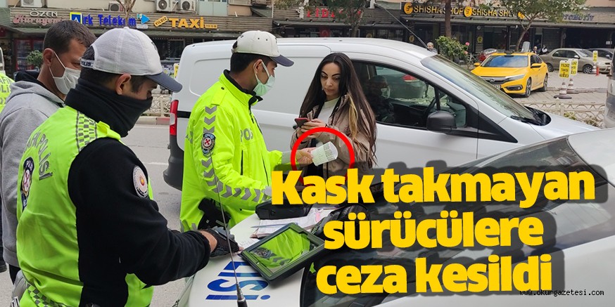 Kask takmayan sürücülere ceza kesildi