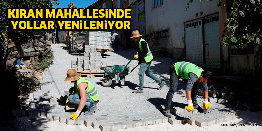 KIRAN MAHALLESiNDE YOLLAR YENiLENiYOR