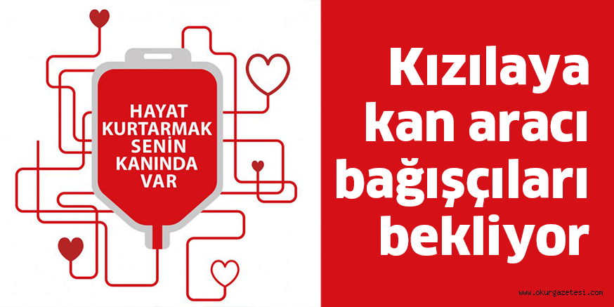 Kızıla kan aracı bağışçıları bekliyor