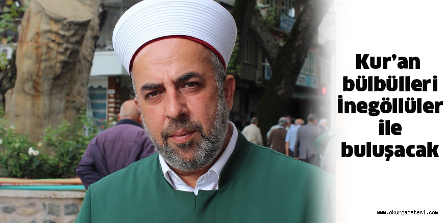 Kur’an bülbülleri İnegöllüler ile buluşacak