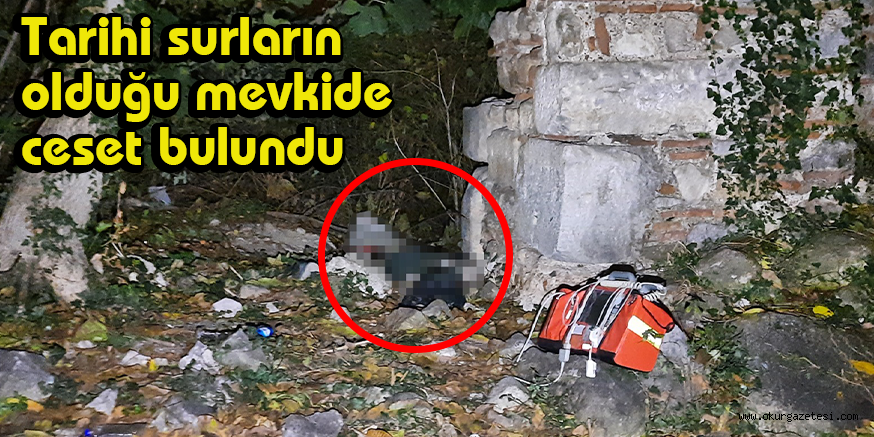 Tarihi surların olduğu mevkide ceset bulundu
