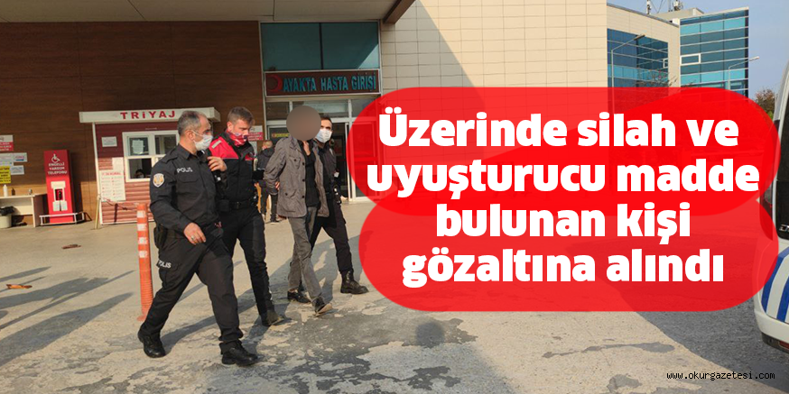 Üzerinde silah ve uyuşturucu madde bulunan kişi gözaltına alındı