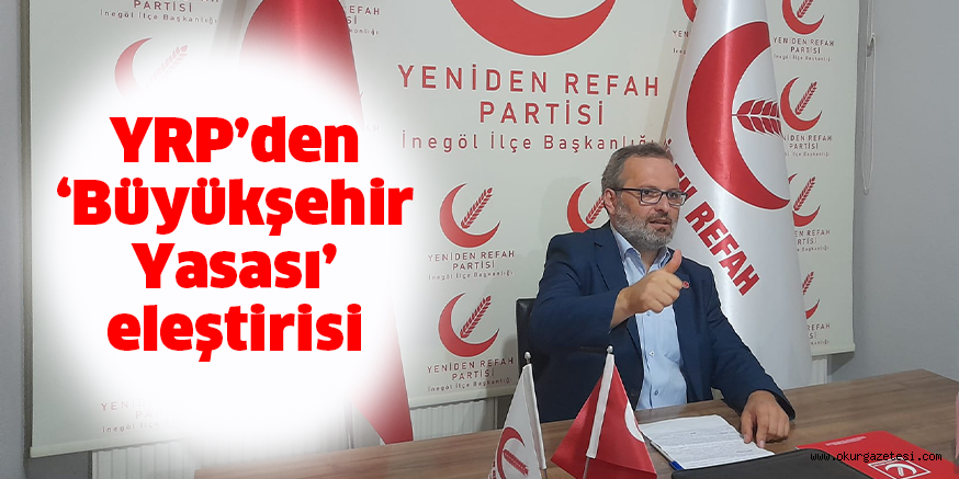 YRP’den ‘Büyükşehir Yasası’ eleştirisi