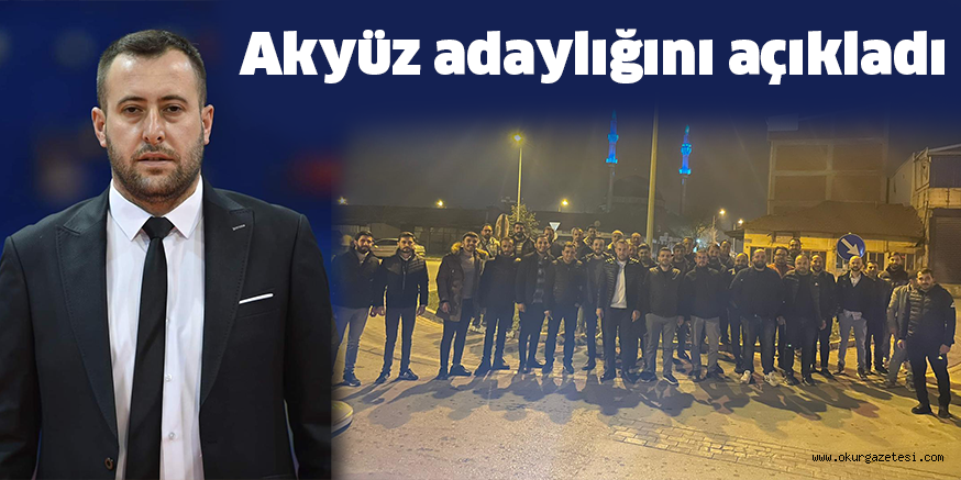 Akyüz adaylığını açıkladı