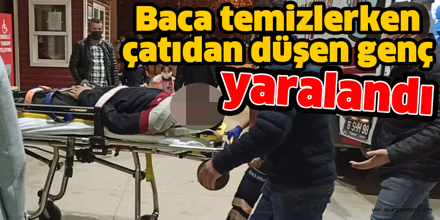 Baca temizlerken  çatıdan düşen genç yaralandı