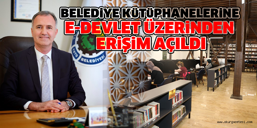 BELEDiYE KüTüPHANELERiNE E-DEVLET ÜZERiNDEN ERiŞiM AÇILDI