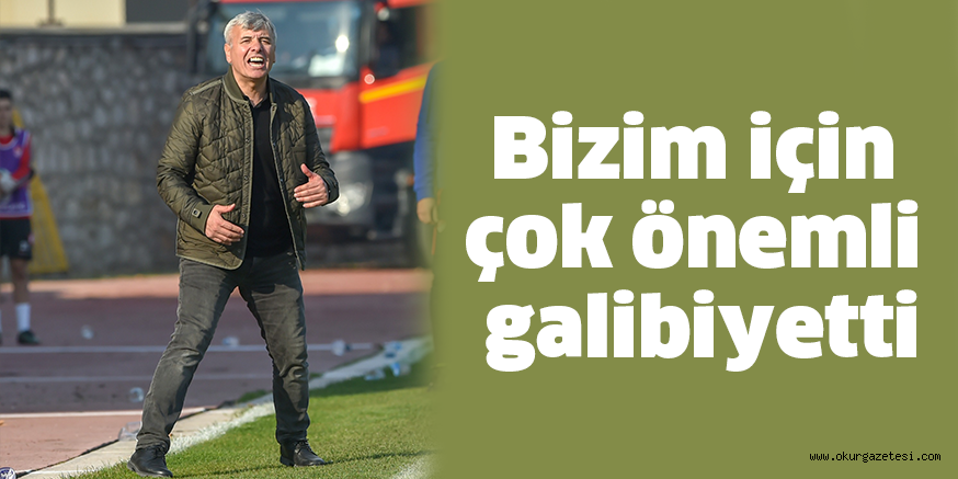 Bizim için çok önemli galibiyetti