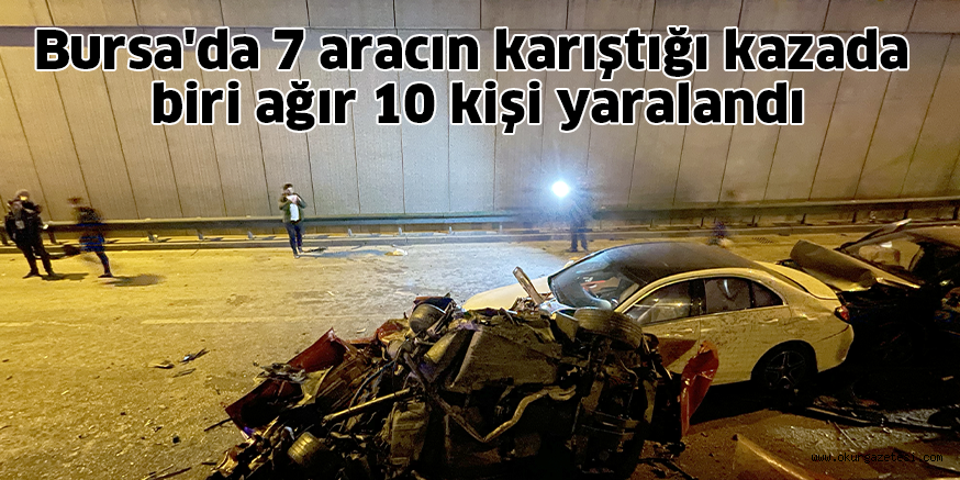 Bursa’da 7 aracın karıştığı kazada biri ağır 10 kişi yaralandı