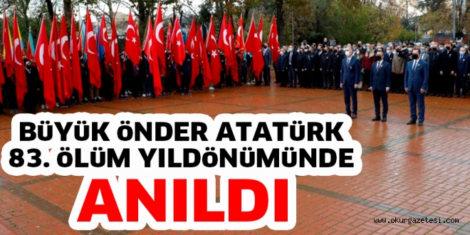 BüYüK öNDER ATATüRK 83. öLüM YILDöNüMüNDE ANILDI