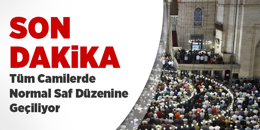 Camilerde normal saf düzenine geçiliyor