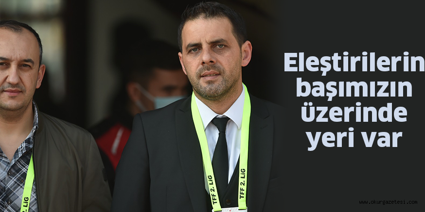 Eleştirilerin başımızın üzerinde yeri var