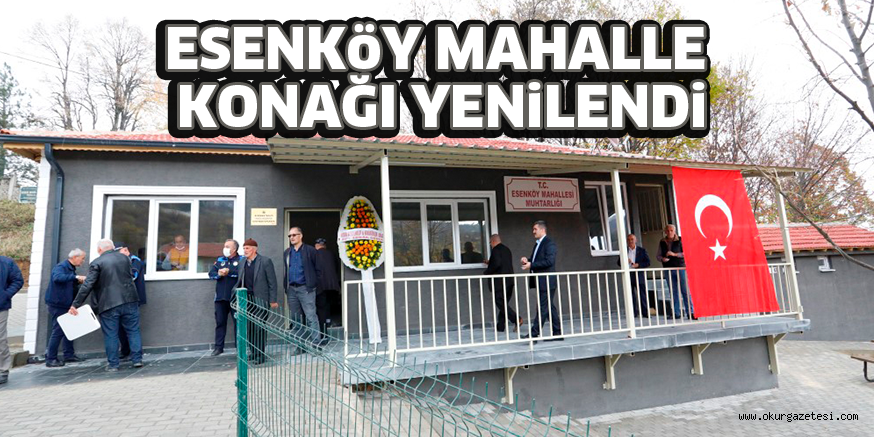 ESENKöY MAHALLE KONAĞI YENiLENDi