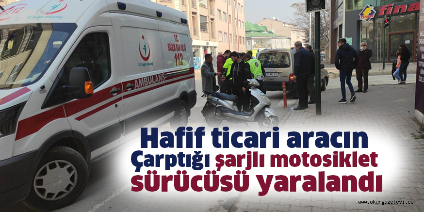Hafif ticari aracın çarptığı şarjlı motosiklet sürücüsü yaralandı