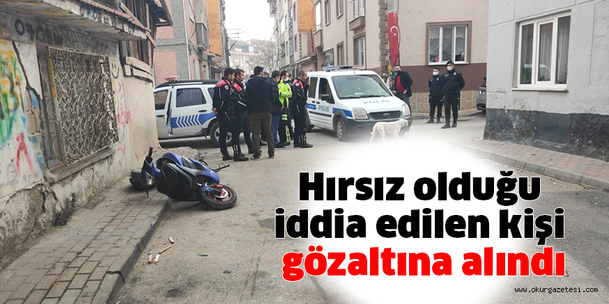 Hırsız olduğu iddia edilen kişi gözaltına alındı