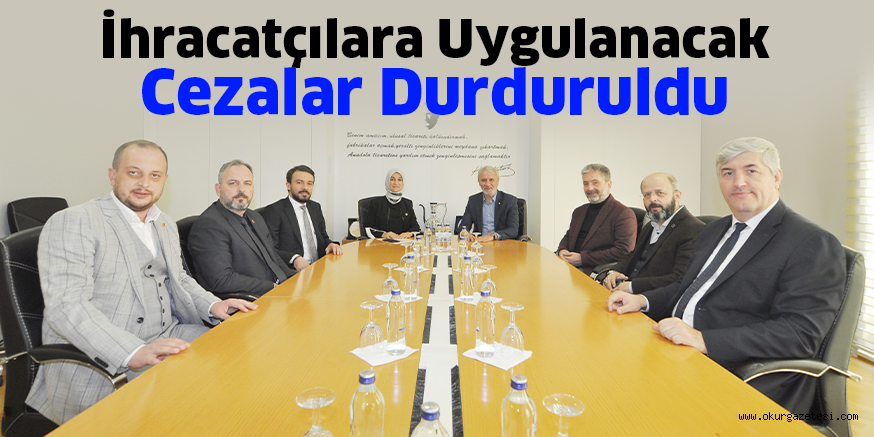 İhracatçılara Uygulanacak Cezalar Durduruldu