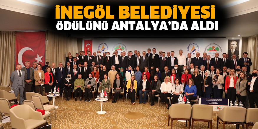 iNEGöL BELEDiYESi öDüLüNü ANTALYA’DA ALDI