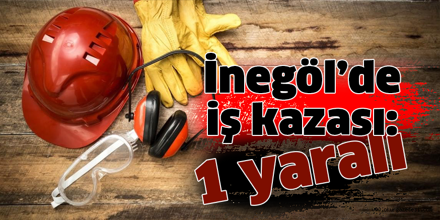 İnegöl’de iş kazası: 1 yaralı