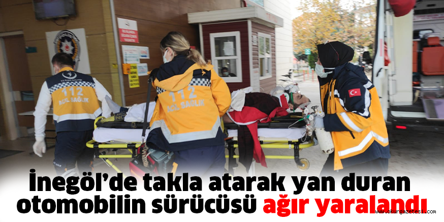 İnegöl’de takla atarak yan duran otomobilin sürücüsü ağır yaralandı