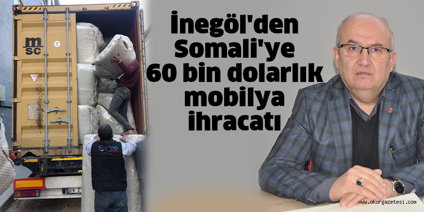 İnegöl’den Somali’ye 60 bin dolarlık mobilya ihracatı