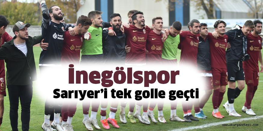 İnegölspor Sarıyer’i tek golle geçti